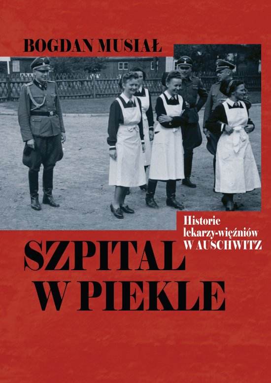 Szpital w piekle. Historia lekarzy-wi�ni�w w Auschwitz
