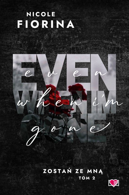 Even When I'm Gone. Zosta� ze mn�. Tom 2
