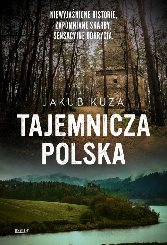 Tajemnicza Polska. Niewyja�nione historie, zapomniane skarby, sensacyjne odkrycia