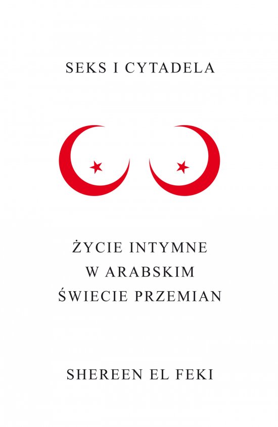 Seks i Cytadela. �ycie intymne w arabskim �wiecie przemian