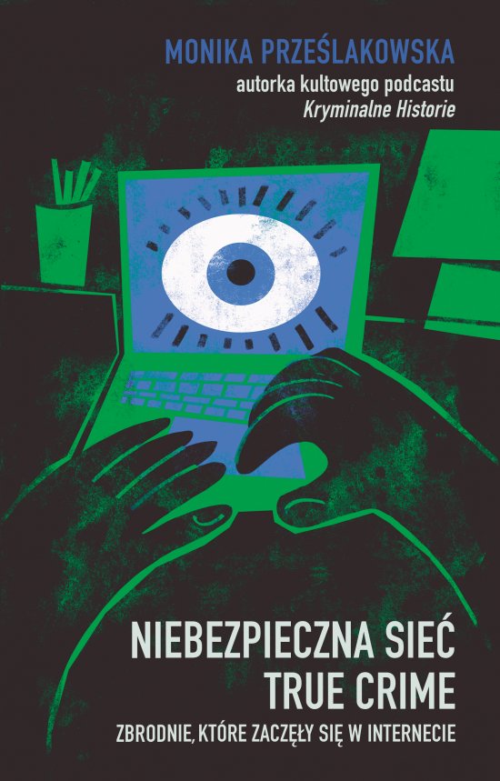 Niebezpieczna sie�. True crime. Zbrodnie, kt�re zacz�y si� w internecie