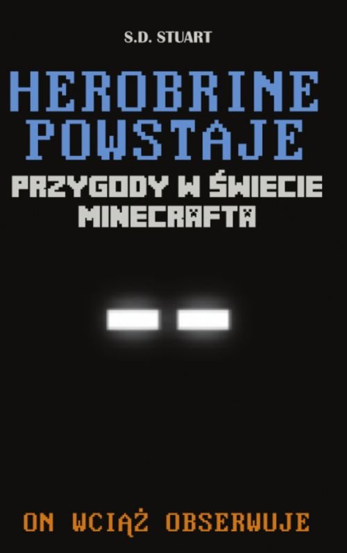 Herobrine powstaje. Przygody w �wiecie Minecrafta Tom 1