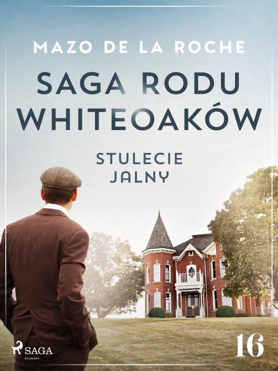Saga rodu Whiteoak�w 16 - Stulecie Jalny