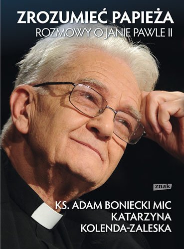 Zrozumie� papie�a. Rozmowy o Janie Pawle II