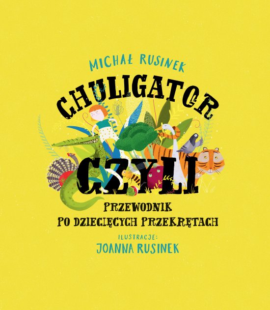 Chuligator, czyli przewodnik po dzieci�cych przekr�tach
