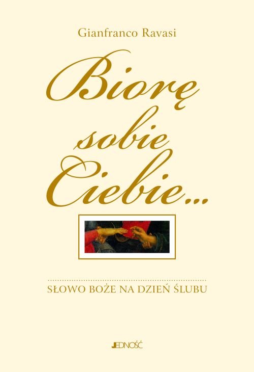 Bior� sobie Ciebie... S�owo Bo�e na dzie� �lubu. Komentarz i rytua�