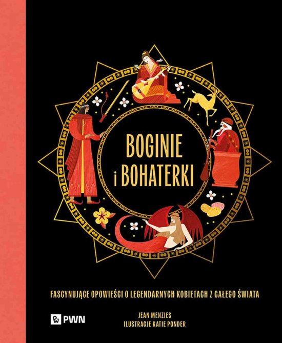 Boginie i bohaterki. Fascynuj�ce opowie�ci o legendarnych kobietach z ca�ego �wiata
