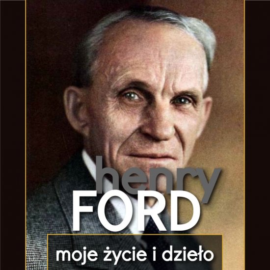 Henry Ford. Moje �ycie i dzie�o