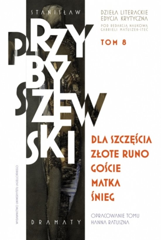 Dla szcz�cia. Z�ote runo. Go�cie. Matka. �nieg. Dzie�a literackie. Edycja krytyczna. Tom 8