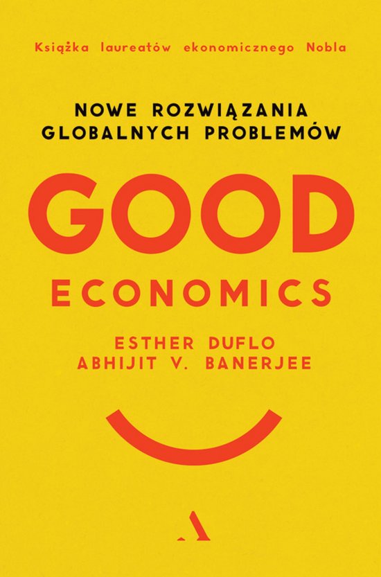 Good Economics. Nowe Rozwi�zania globalnych problem�w