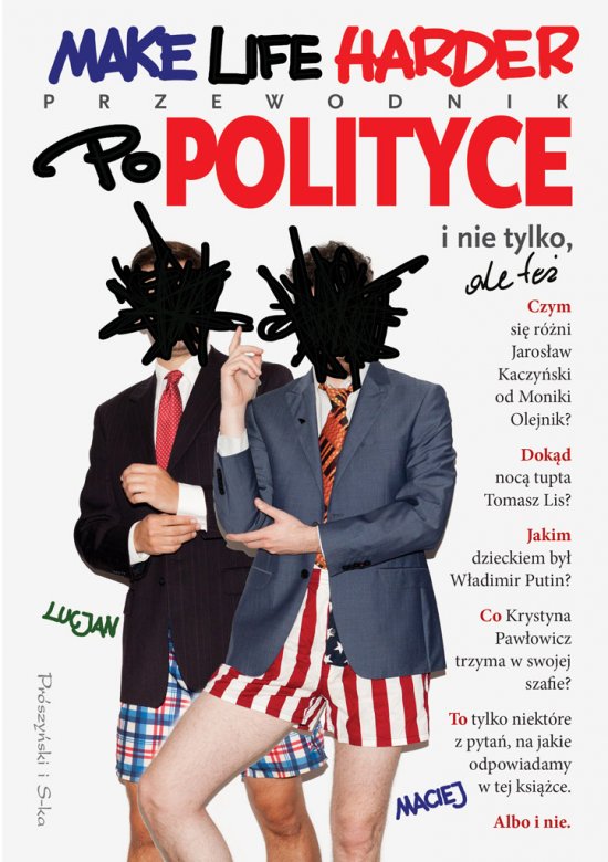 Make Life Harder. Przewodnik po polityce i nie tylko,ale te�