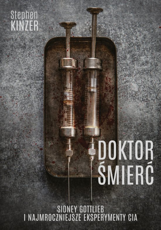 Doktor �mier�. Sidney Gottlieb i najmroczniejsze eksperymenty CIA