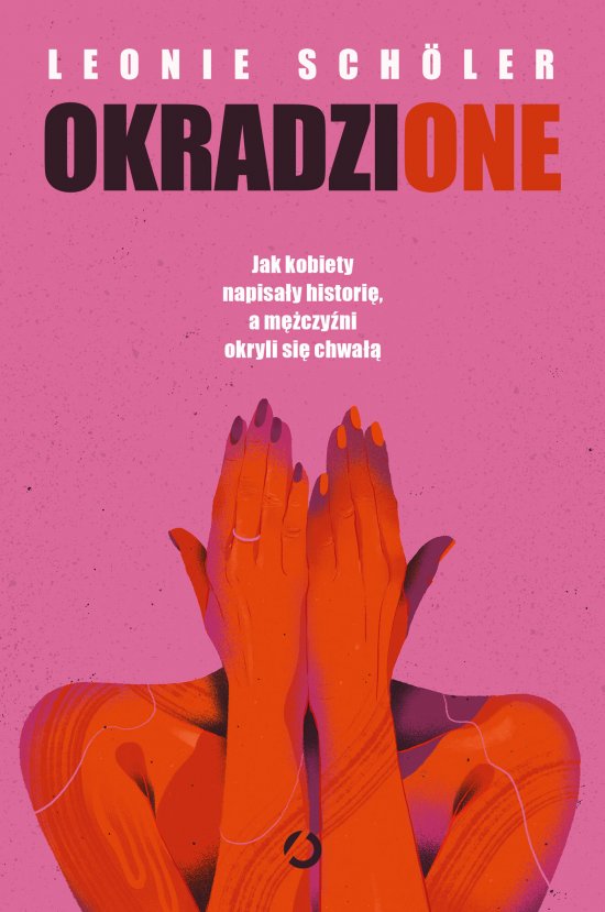 Okradzione. Jak kobiety napisa�y histori�, a m�czy�ni okryli si� chwa��