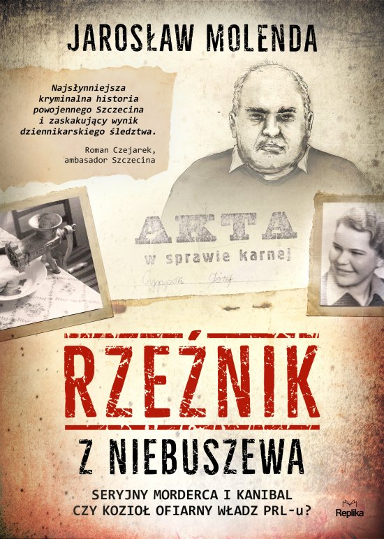 Rze�nik z Niebuszewa. Seryjny morderca i kanibal czy kozio� ofiarny w�adz PRL-u