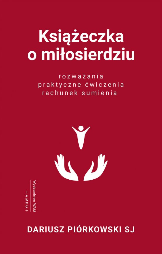 Ksi��eczka o mi�osierdziu. Rozwa�ania, praktyczne �wiczenia, rachunek sumienia