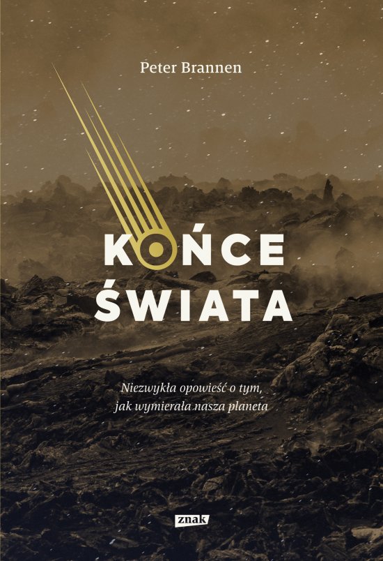 Ko�ce �wiata. Niezwyk�a opowie�� o tym, jak wymiera�a nasza planeta
