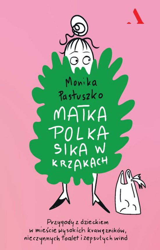 Matka Polka sika w krzakach. Przygody z dzieckiem w mie�cie wysokich kraw�nik�w, nieczynnych toalet i zepsutych wind