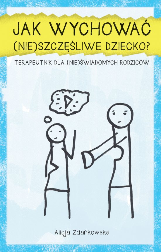 Jak wychowa� (nie)szcz�liwe dziecko?