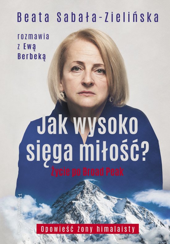 Jak wysoko si�ga mi�o�� ? �ycie po Broad Peak. Rozmowa z Ew� Berbek�