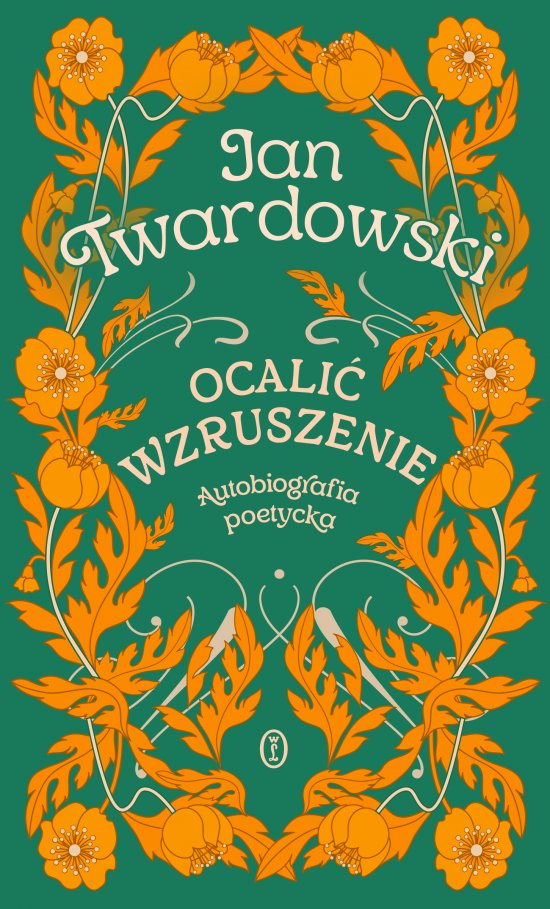 Ocali� wzruszenie. Autobiografia poetycka