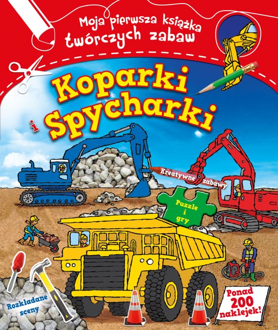 Koparki i spycharki. Moja pierwsza ksi��ka tw�rczych zabaw