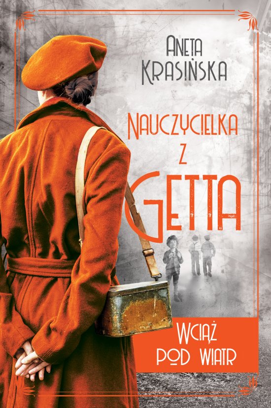 Wci�� pod wiatr. Nauczycielka z getta. Tom 2