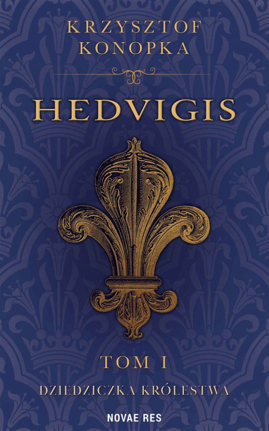 Hedvigis. Dziedziczka kr�lestwa. Tom 1
