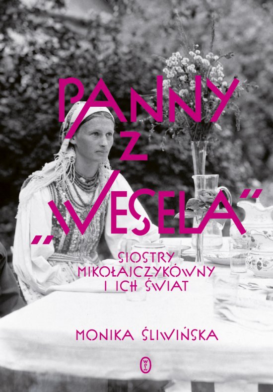 Panny z "Wesela". Siostry Miko�ajczyk�wny i ich �wiat