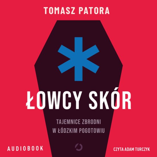 �owcy sk�r. Tajemnice zbrodni w ��dzkim pogotowiu
