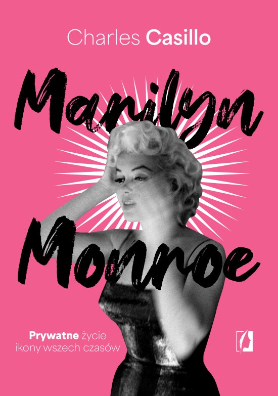 Marilyn Monroe. Prywatne �ycie ikony wszech czas�w