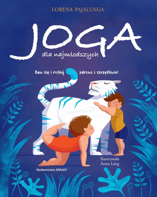 Joga dla najm�odszych. Baw si� i ro�nij zdrowo i szcz�liwie!