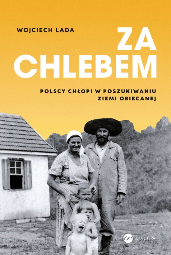 Za chlebem. Polscy ch�opi w poszukiwaniu ziemi obiecanej
