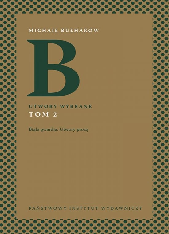 Bia�a gwardia. Utwory proz�. Utwory wybrane. Tom 2