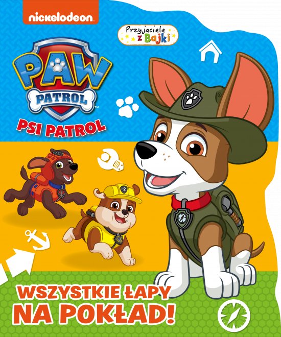 Psi Patrol. Przyjaciele z bajki. Wszystkie �apy na pok�ad!