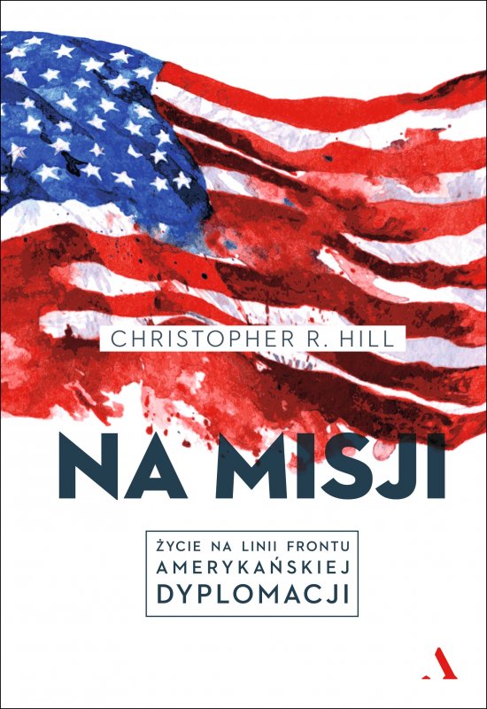 Na misji. �ycie na linii frontu ameryka�skiej dyplomacji