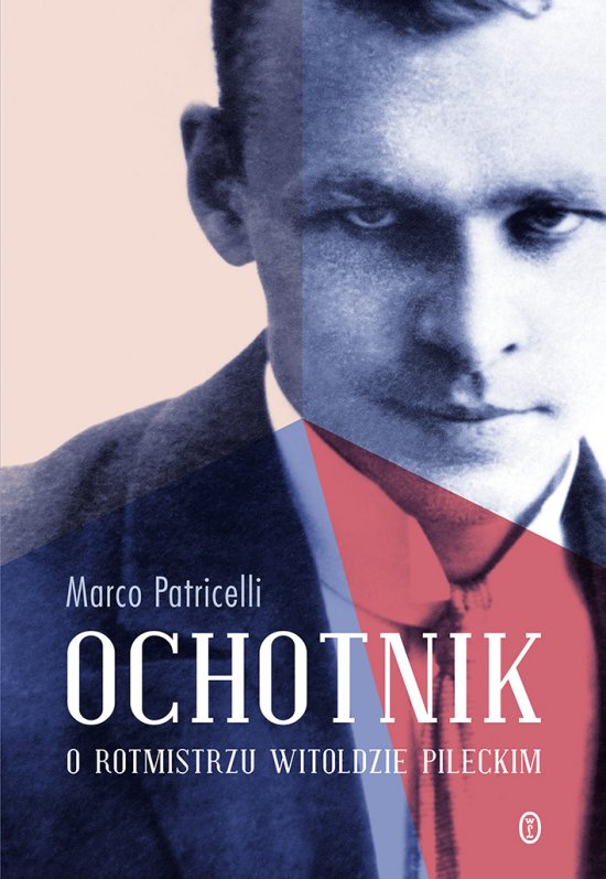 Ochotnik. O rotmistrzu Witoldzie Pileckim