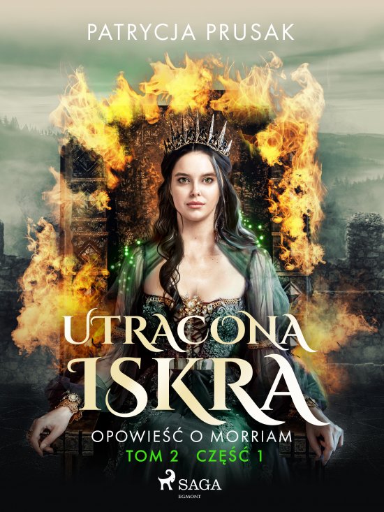 Utracona iskra. Opowie�� o Morriam. Tom 2. Cz�� 1