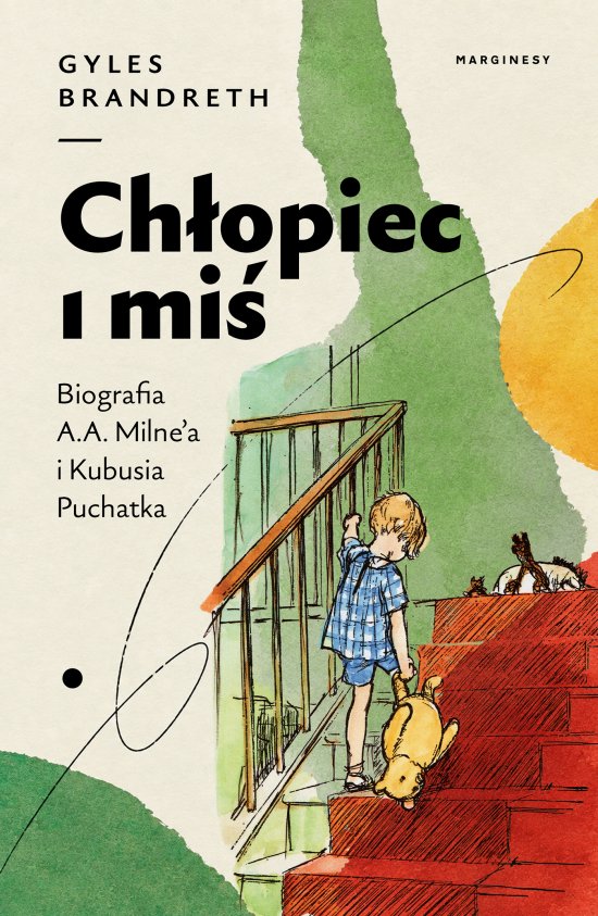 Ch�opiec i mi�. Biografia A.A. Milne'a i Kubusia Puchatka