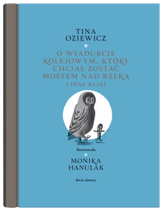 O wiadukcie kolejowym, kt�ry chcia� zosta� mostem nad rzek�, i inne bajki