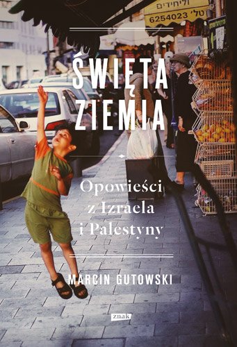 �wi�ta ziemia. Opowie�ci z Izraela i Palestyny