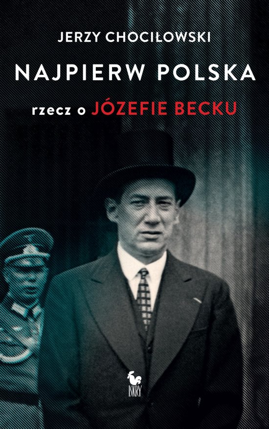 Najpierw Polska. Rzecz o J�zefie Becku