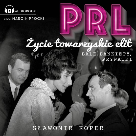 PRL �ycie towarzyskie elit. Bale, bankiety, prywatki