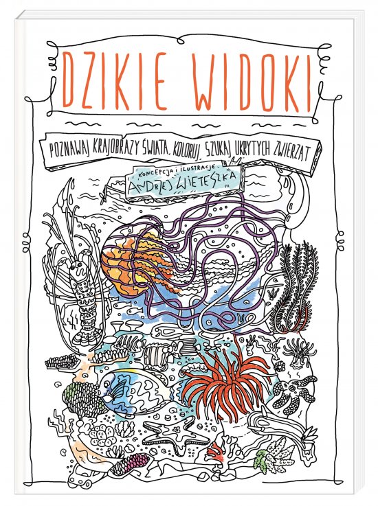 Dzikie widoki. Poznawaj krajobrazy �wiata, koloruj, szukaj ukrytych zwierz�t