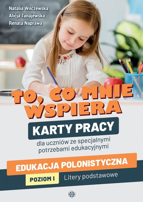 To, co mnie wspiera. Karty pracy dla uczni�w ze specjalnymi potrzebami edukacyjnymi. Edukacja polonistyczna. Poziom I: Litery podstawowe