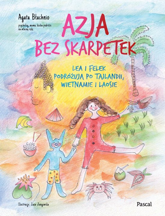 Azja bez skarpetek. Lea i Felek podr�uj� po Tajlandii, Wietnamie i Laosie