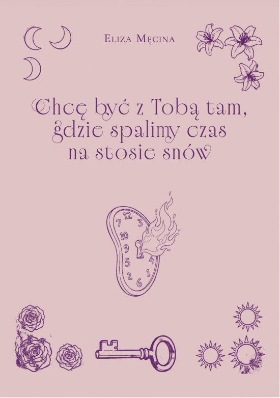 Chc� by� z Tob� tam, gdzie spalimy czas na stosie sn�w