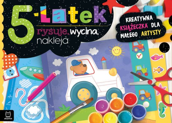 5-latek rysuje, wycina, nakleja. Kreatywna ksi��eczka dla ma�ego artysty