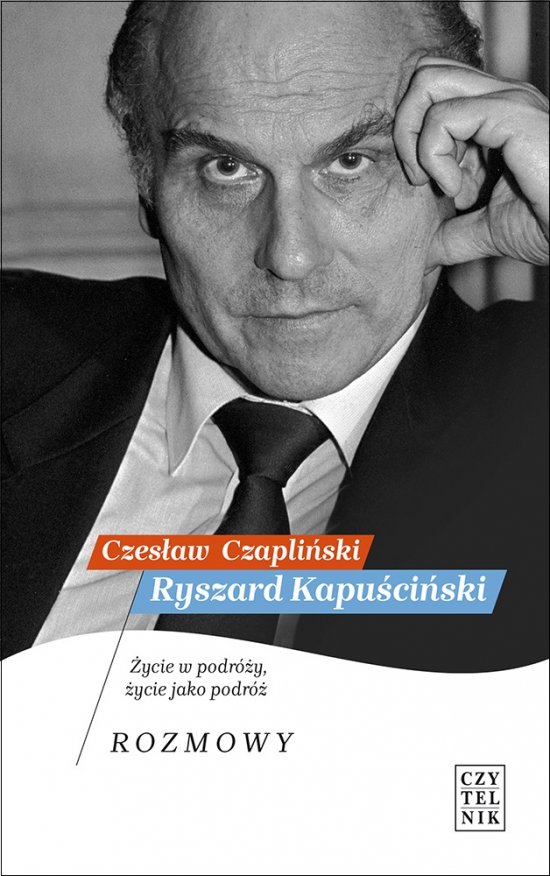 Ryszard Kapu�ci�ski. �ycie w podr�y, �ycie jako podr�