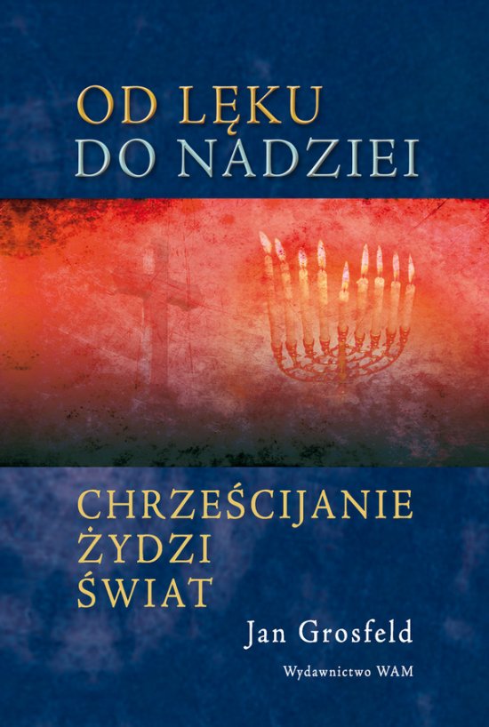 Od l�ku do nadziei. Chrze�cijanie �ydzi �wiat