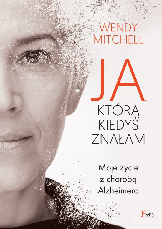 Ja, kt�r� kiedy� zna�am. Moje �ycie z chorob� Alzheimera